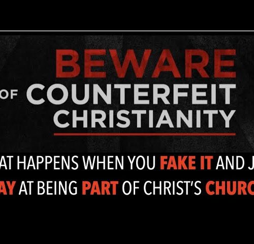 BEWARE OF COUNTERFEIT CHRISTIANITY