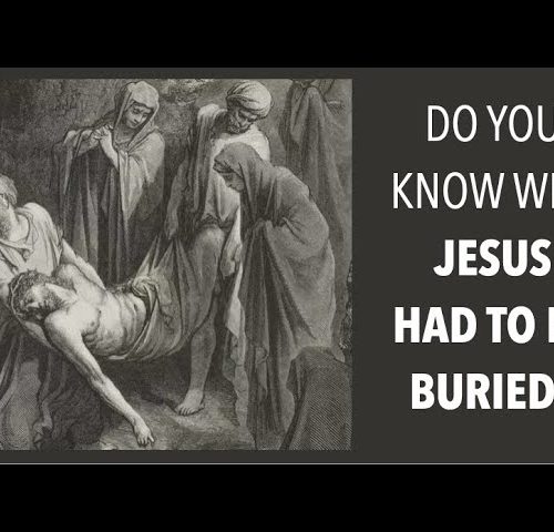 JESUS HAD TO BE BURIED