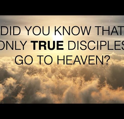 ONLY TRUE DISCIPLES CAN GO TO HEAVEN