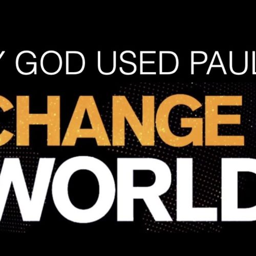 GOD USED PAUL TO CHANGE THE WORLD