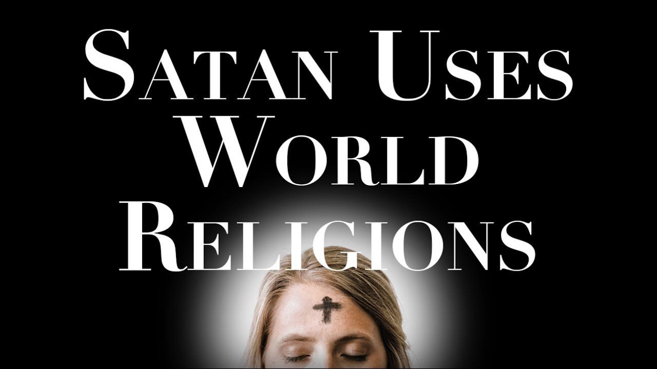 Satan Uses World Religions