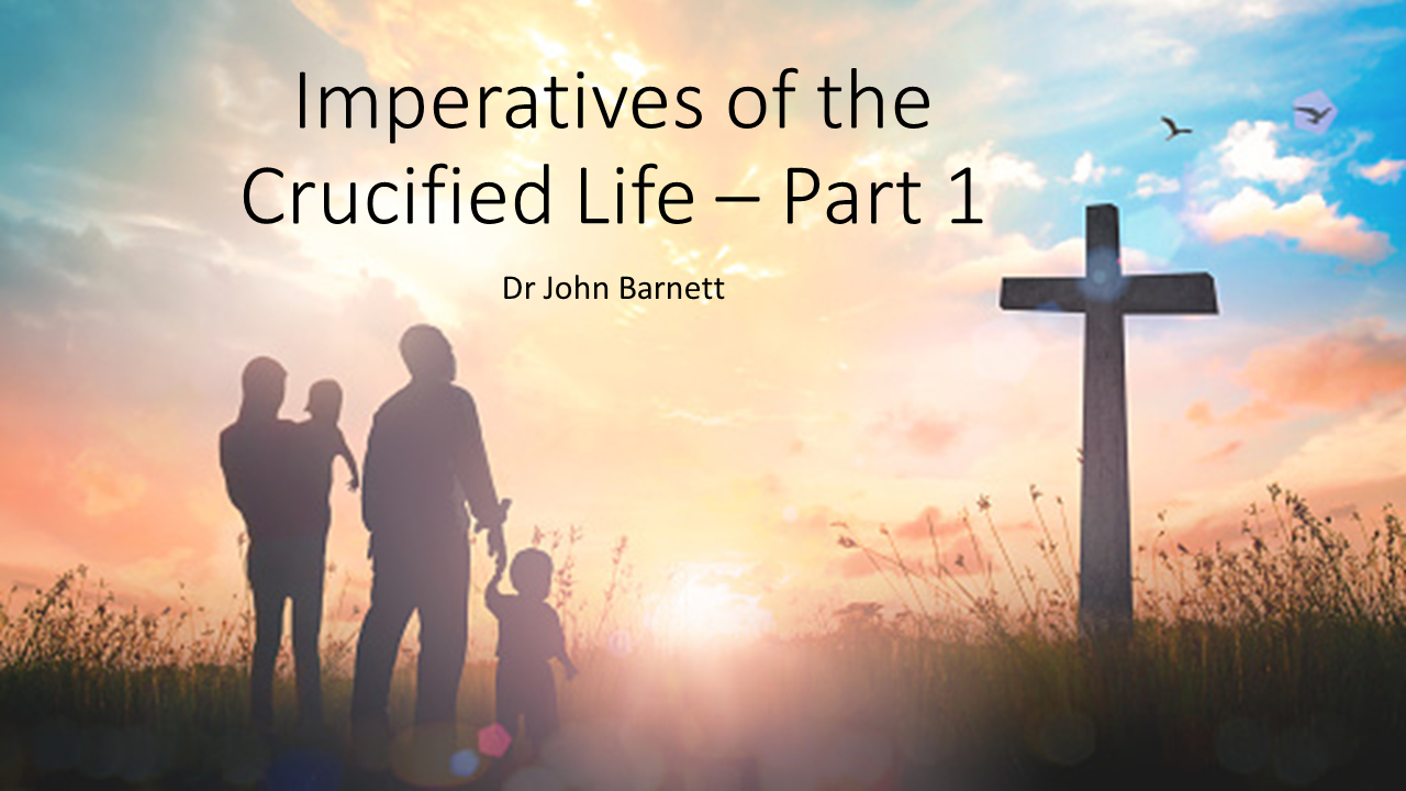 Imperatives of the Crucified Life - 1