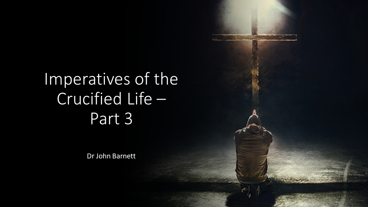 Imperatives of the Crucified Life - 3