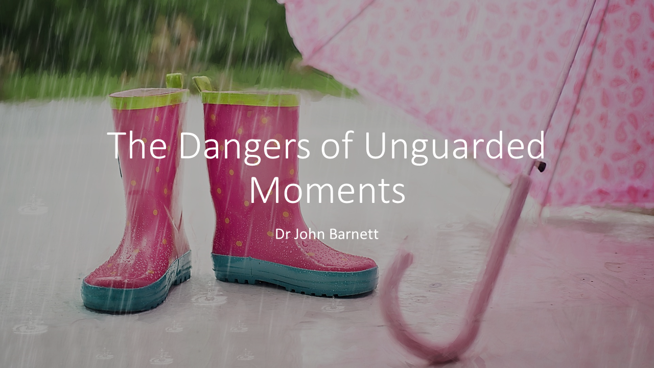 The Dangers of Unguarded Moments
