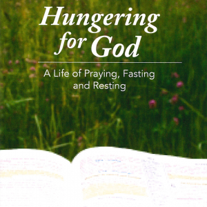 Hungering For God - A Life of Prayer, Fasting, and Resting - DVD 1