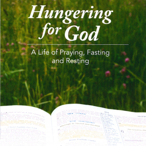 Hungering For God - A Life of Prayer, Fasting, and Resting - DVD 6