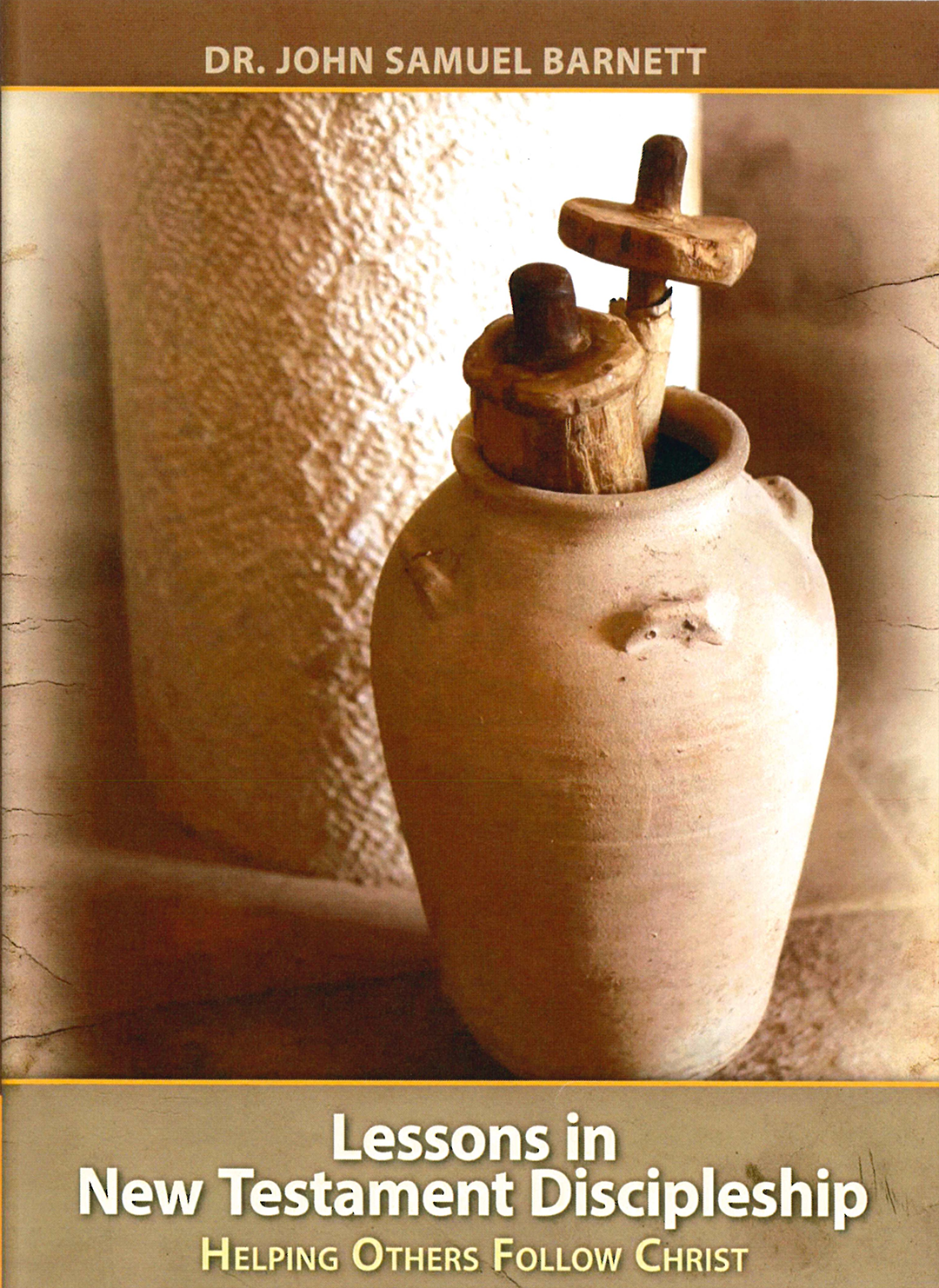 Lessons In New Testament Discipleship - Helping Others Follow Christ