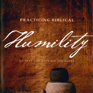 Practicing Biblical Humility - So That God Gets All The Glory